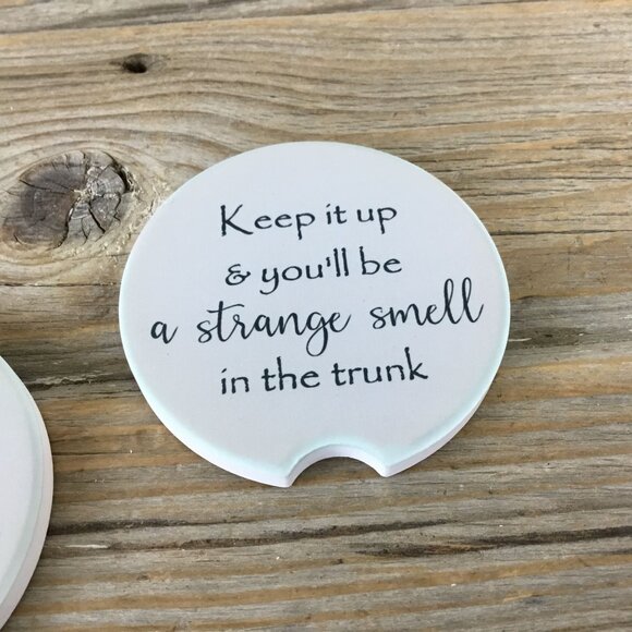 Keep it up and You'll be the Strange Smell in the Trunk Car Coasters - Picture 3 of 5